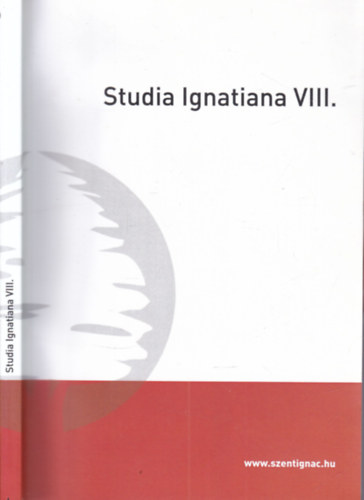 Pintér Melinda (szerk.) - Studia Ignatiana VIII. (A Szent Ignác Jezsuita Szakkollégium hallgatóinak tanulmányai)