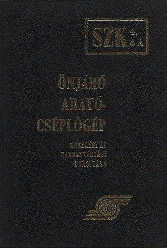 Dr. Barta Lajos (szerk.) - Önjáró arató-cséplőgép kezelési és karbantartási utasítása