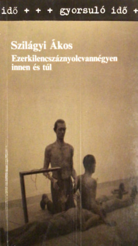 Szil�gyi �kos - Ezerkilencsz�znyolcvann�gyen innen �s t�l (Gyorsul� id�)