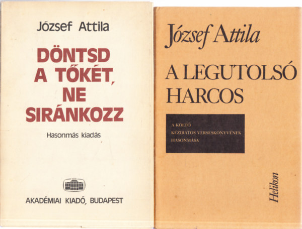József Attila - 2db. József Attila kötet hasonmás kiadása: A legutolsó harcos + Döntsd a tőkét, ne siránkozz