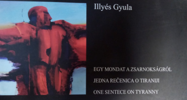 Illy�s Gyula - Egy mondat a zsarnoks�gr�l - A vers 200 soros v�ltozata horv�t �s angol nyelven is