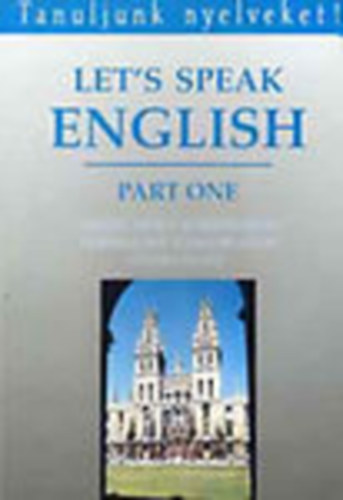 Csonka Margit - Let's speak English I-II. (Angol nyelv kzpfokon: Trsalgsi gyakorlatok)- Tanuljunk nyelveket!