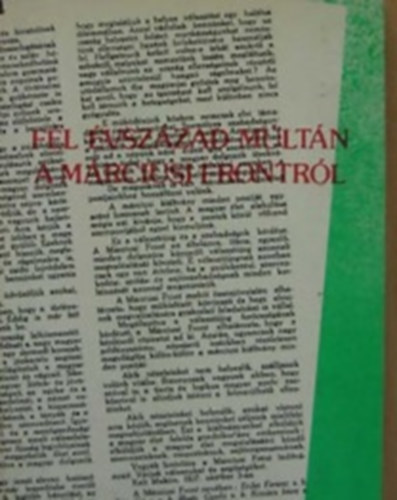 Pint�r Istv�n szerkeztette - F�l �vsz�zad m�lt�n a m�rciusi frontr�l