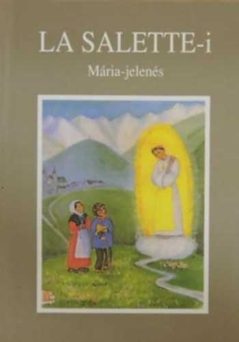 Antal�czi Lajos  (szerk.) - La Salette-i M�ria-jelen�s (1846. szeptember 19.)