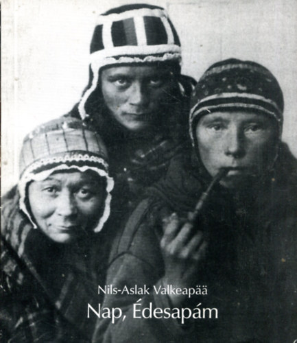 Nils-Aslak Valkeapaa - Nap, édesapám