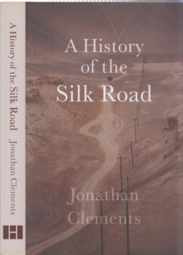 Jonathan Clements - A History of the Silk Road