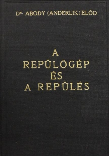 Abody  El�d Dr. (Anderlik) - A rep�l�g�p �s a rep�l�s