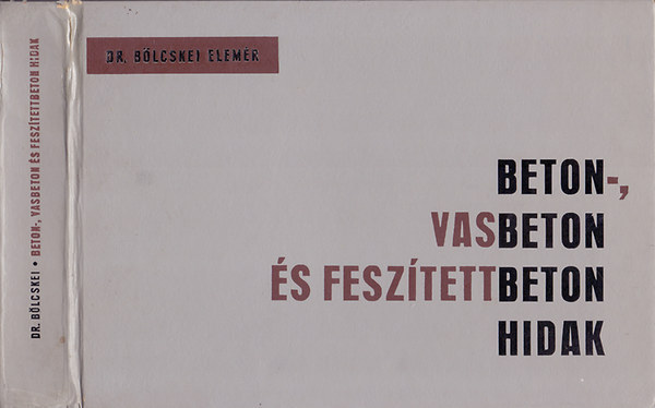 Blcskei Elemr dr. - Beton-, vasbeton s fesztettbeton hidak