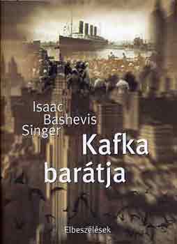 Isaac Bashevis Singer - Kafka barátja