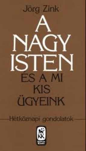 J�rg Zink - A nagy Isten �s a mi kis �gyeink