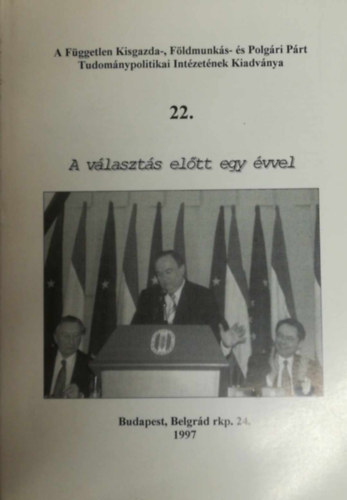 A Fggetlen Kisgazda-, Fldmunks- s Polgri Prt Tudomnypolitikai Intzetnek Kiadvnya 22. - A vlaszts eltt egy vvel
