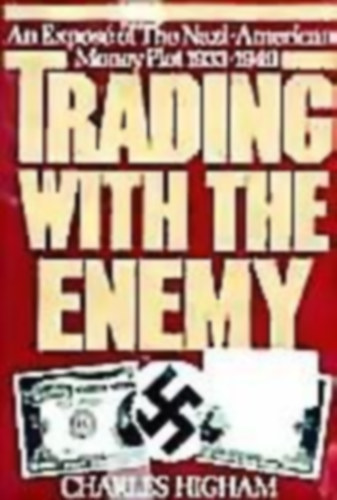 Charles Higham - Trading with the Enemy. An Exposé of The Nazi-American Money Plot 1933-1949