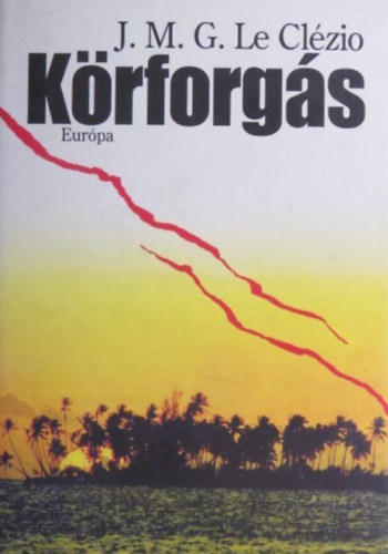 Barna Imre J. M. G. Le Clézio (szerk.), Vajda Lőrinc (ford.) - Körforgás (Révolutions) - Vajda Lőrinc fordításában