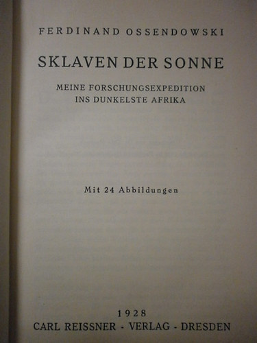 Ferdinand Ossendowski - Sklaven der sonne meine forschungsexpedition ins dunkelste Afrika - N�met nyelv� - Exped�ci� Afrik�ban