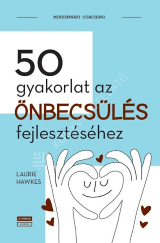 Laurie Hawkes - 50 gyakorlat az önbecsülés fejlesztéséhez