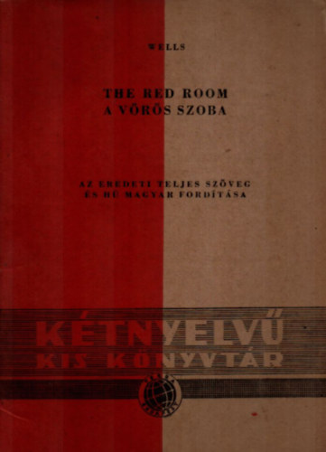 G.H. Wells - The Red Room / A vrs szoba (Ktnyelv kis knyvtr 5. szm H.G. Wells Fordtotta Mikes Lajos)