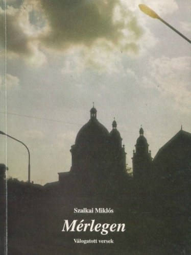 Szalkai Mikl�s - M�rlegen (V�logatott versek)
