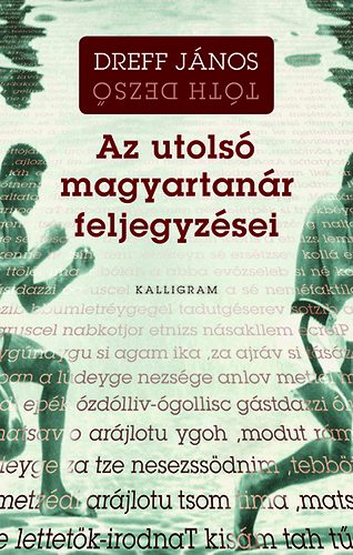 Dreff János Tóth Dezső - Az utolsó magyartanár feljegyzései