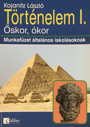 Kojanitz Lszl - Trtnelem I. - skor, kor - Munkafzet ltalnos iskolsoknak