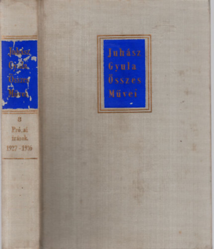 Juh�sz Gyula - Juh�sz Gyula �sszes m�vei 8.: pr�zai �r�sok 1927-1936