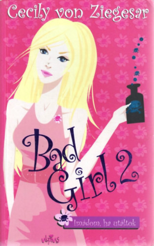 Cecily von Ziegesar - Bad Girl 2. - Im�dom, ha ut�ltok