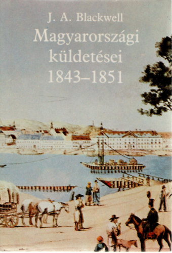 Joseph Andrew Blackwell - J.A. Blackwell magyarorszgi kldetsei 1843-1851