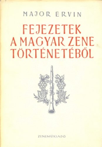 Ervin Major - Fejezetek a magyar zene t�rt�net�b�l. V�logatott tanulm�nyok