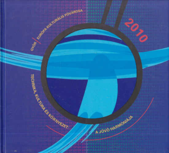 Győr 2010 (Európa kulturális fővárosa - Technika, kultúra, környezet: A jövő harmóniája)