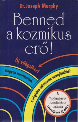 Dr. Joseph Murphy - Benned a kozmikus er�!