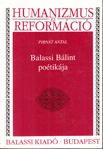 Pirn�t Antal - Balassi B�lint po�tik�ja (Humanizmus �s reform�ci�)