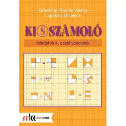 Grnitzn Ribarits Valria; Ligetfalvi Mihlyn - Ki(s)szmol feladatok 4.osztlyosoknak