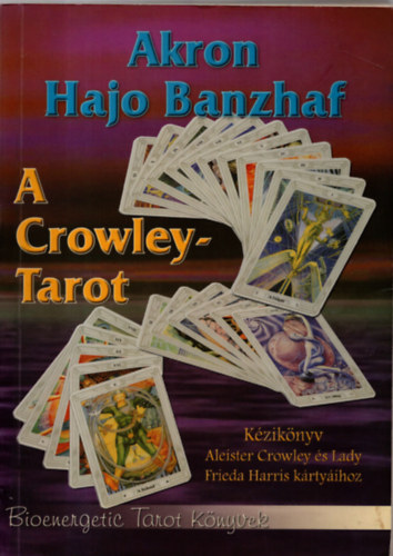 Akron-Hajo Banzhaf - A Crowley-Tarot - Kziknyv Aleister Crowley s Lady Frieda Harris krtyihoz
