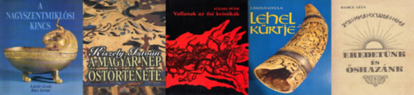 F�ldes P�ter, L�szl� Gyula, Kiszely Istv�n, R�cz Istv�n Radics G�za - 5 db k�nyv a honfoglal�sr�l: Eredet�nk �s �shaz�nk + Vallanak az �si kr�nik�k + Lehel k�rtje + A magyar n�p �st�rt�nete + A nagyszentmikl�si kincs