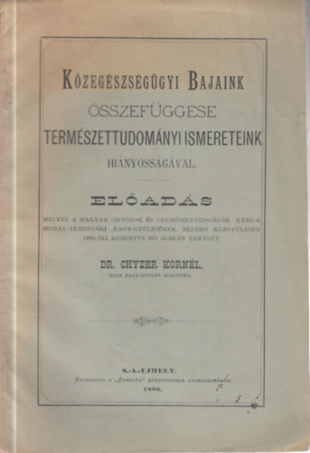 Dr. Chyzer Korn�l - K�zeg�szs�g�gyi bajaink �sszef�gg�se term�szettudom�nyi ismereteink hi�nyoss�g�val (el�ad�s)