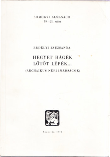 Erdlyi Zsuzsanna - Hegyet hgk, ltt lpk - Archaikus npi imdsgok