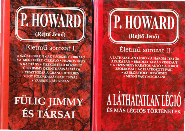 P. Howard (Rejtő Jenő) - Fülig Jimmy és társai + A Láthatatlan Légió és más légiós történetek - Életmű sorozat I-II.