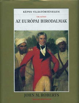 John M. Roberts - Az eurpai birodalmak (Kpes vilgtrtnelem VIII.)