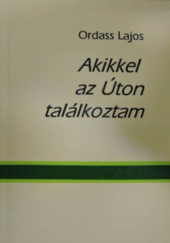 Ordass Lajos - Akikkel az ton tallkoztam