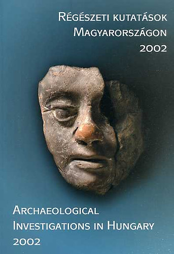 Kisfaludi J�lia  (szerk.) - R�g�szeti kutat�sok Magyarorsz�gon 2002-Archaeological investigation..