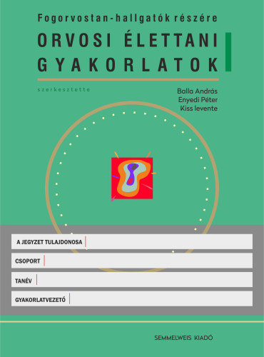 Balla András - Enyedi Péter - Kiss Levente - Orvosi élettani gyakorlatok -Fogorvostan-hallgatók részére