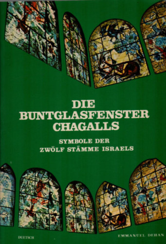Emmanuel Dehan - Die Buntglasfenster Chagalls. - Symbole der Zwlf Stammke Israels.