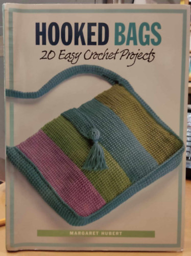 Margaret Hubert - Hooked Bags: 20 Easy Crochet Projects (Akaszts tskk: 20 egyszer horgolsi projekt)