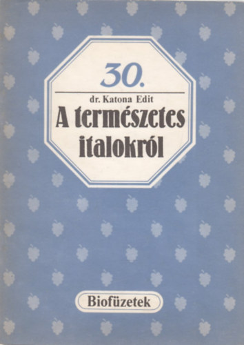 Katona Edit dr. - A termszetes italokrl (Biofzetek 30.)