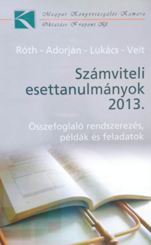 Adorján Csaba, Lukács János, Veit József Róth József - Számviteli esettanulmányok 2013