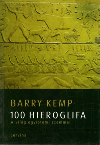 Barry Kemp - 100 hieroglifa - avagy a vilg egyiptomi szemmel