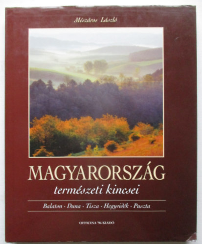 M�sz�ros L�szl� - Magyarorsz�g term�szeti kincsei (Balaton, Duna, Tisza, Hegyvid�k, Puszta)