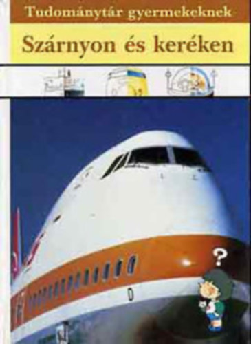Móra Ferenc Könyvkiadó - Szárnyon és keréken (Tudománytár gyermekeknek)