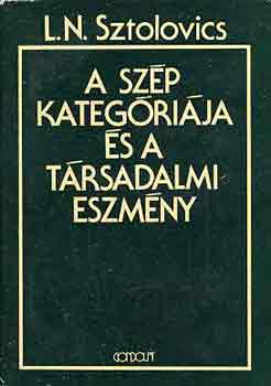 L. N. Sztolovics - A sz�p kateg�ri�ja �s a t�rsadalmi eszm�ny