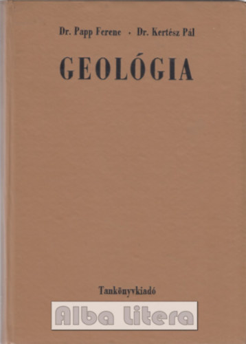Dr. Papp F.-Dr. Kert�sz P. - Geol�gia m�rn�khallgat�k sz�m�ra