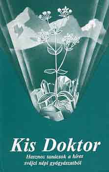 A. Vogel - Kis Doktor - Hasznos tanácsok a híres svájci népi gyógyászatból